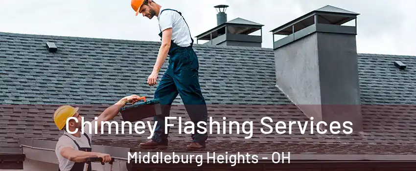 Chimney Flashing Services Middleburg Heights - OH