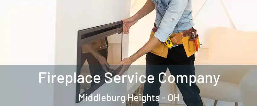 Fireplace Service Company Middleburg Heights - OH